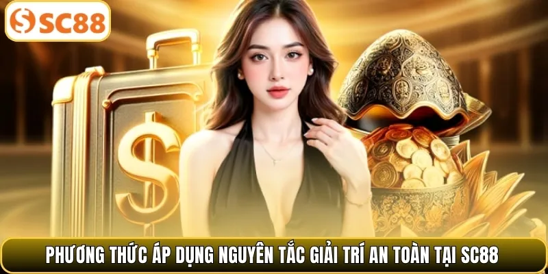 Phương thức áp dụng nguyên tắc giải trí an toàn tại SC88