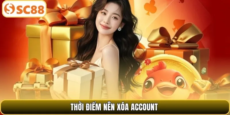 Thời điểm nên xóa account